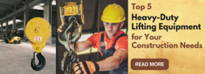 Top 5 Heavy-Duty Lifting Equipment for Your Construction Needs