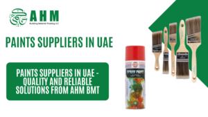 Paints Suppliers in UAE – Quality and Reliable Solutions from AHM BMT