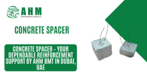 Concrete Spacer – Your Dependable Reinforcement Support by AHM BMT in Dubai, UAE